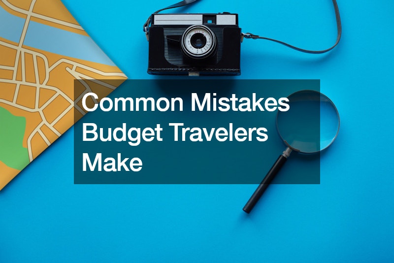 Common Mistakes Budget Travelers Make