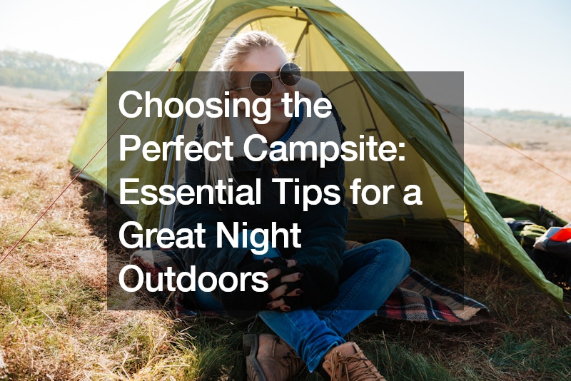Choosing the Perfect Campsite Essential Tips for a Great Night Outdoors