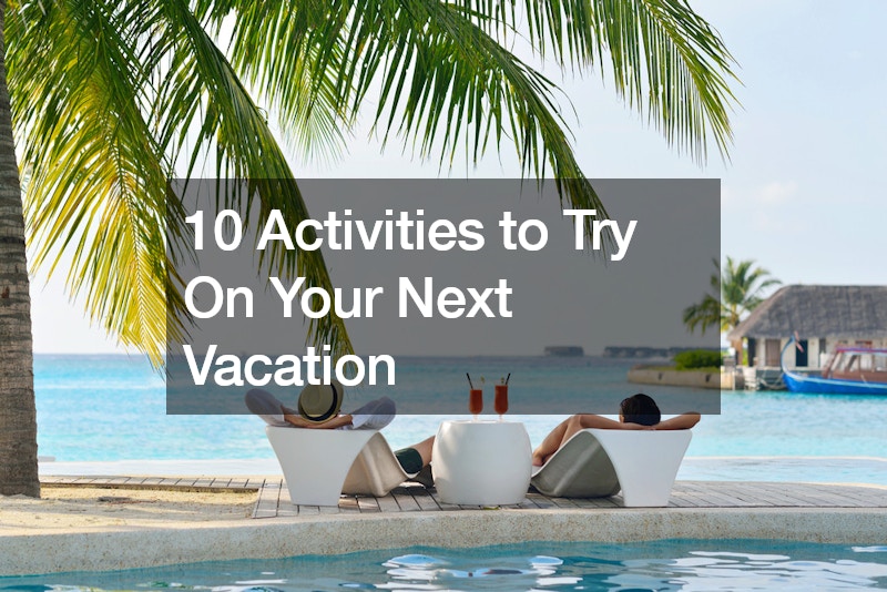 11 Activities to Try On Your Next Vacation