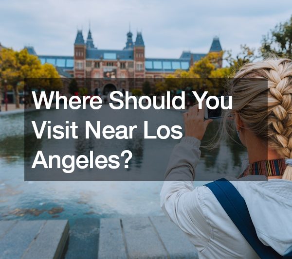 Where Should You Visit Near Los Angeles?